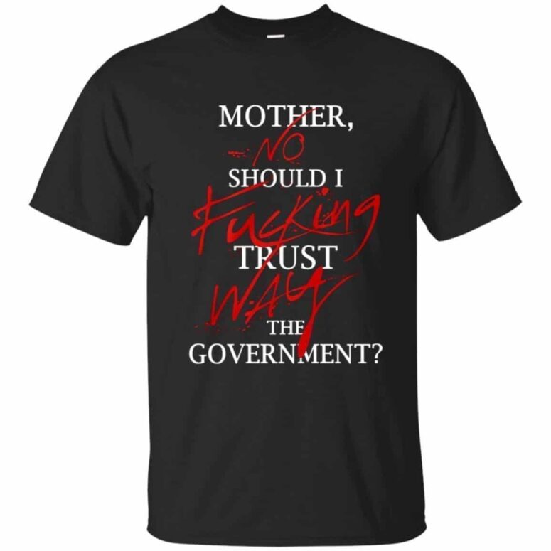 No fuking Way, Mother Should I trust the goverment Pink Floyd Shirt