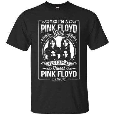 I'm A Pink Floyd Girl I Speak Fluent Pink Floyd Lyrics Shirt