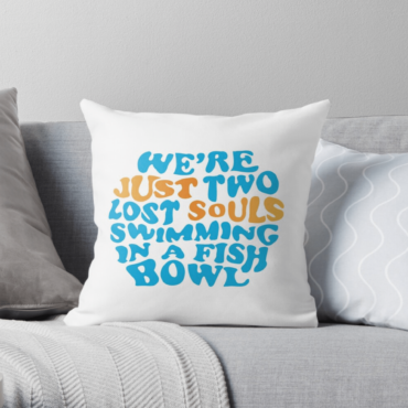 We’re Just Two Lost Souls Swimming In A Fish Bowl Pink Floyd Pillow