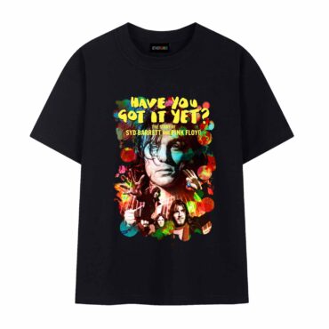 Have You Got It Yet The Story of Syd Barrett and Pink Floyd Shirt