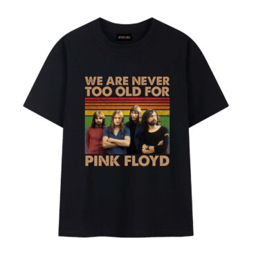 We Are Never Too Old For Pink Floyd Vintage Shirt